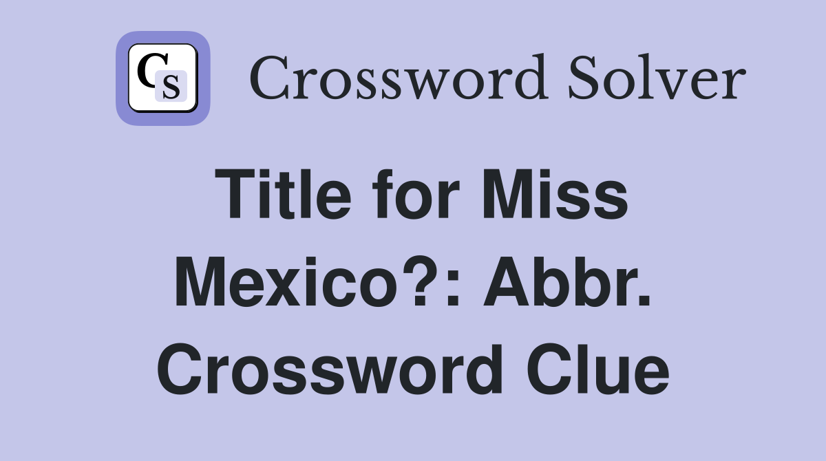 Title for Miss Mexico?: Abbr. Crossword Clue