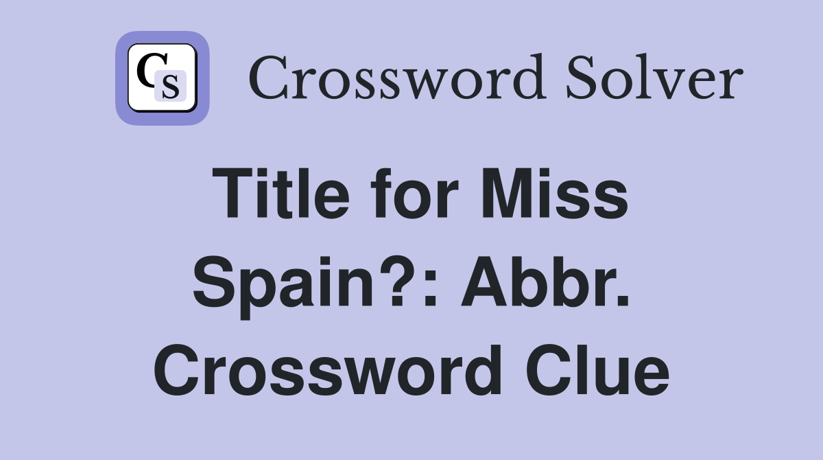 Title for Miss Spain?: Abbr. Crossword Clue