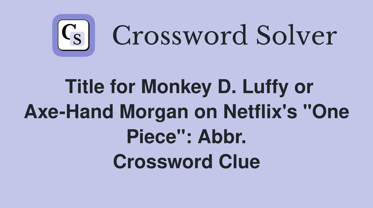 Title for Monkey D. Luffy or Axe-Hand Morgan on Netflix's "One Piece": Abbr. Crossword Clue