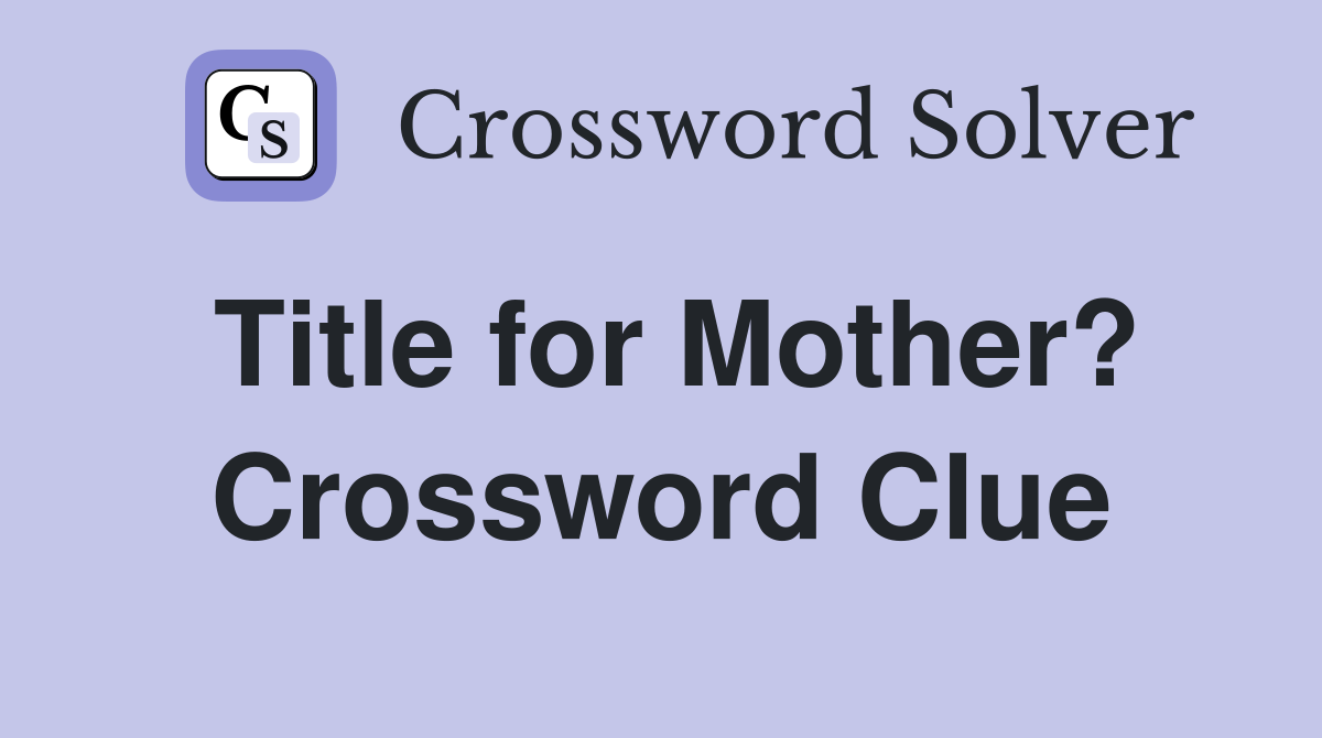 Title for Mother? Crossword Clue