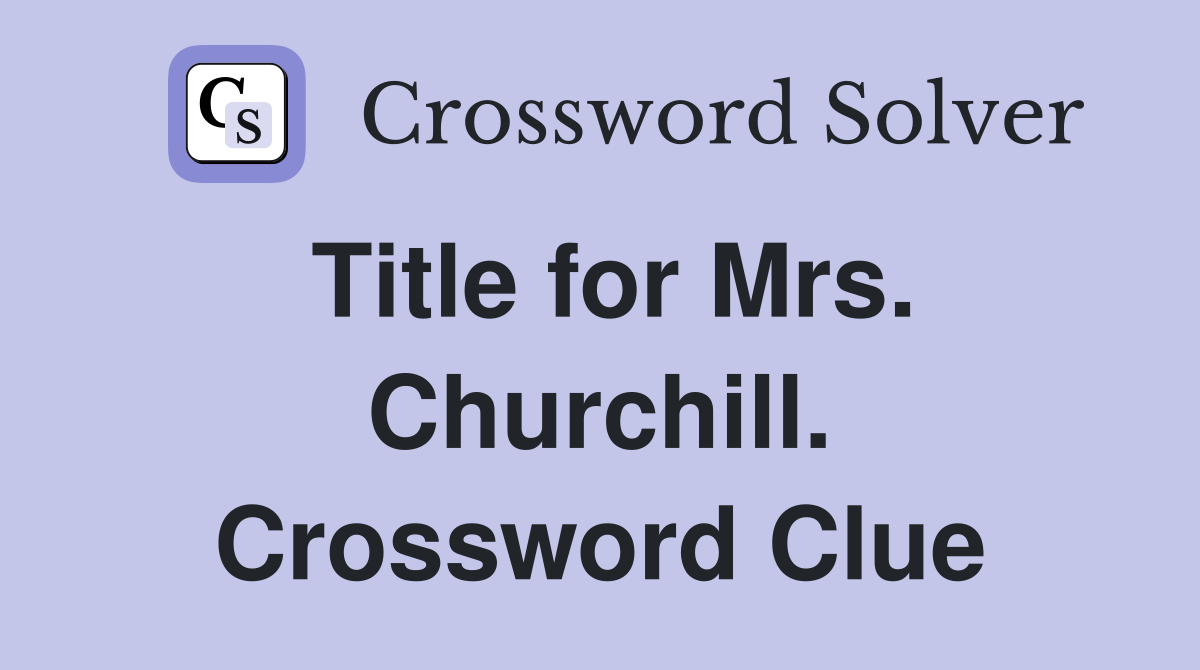 Title for Mrs. Churchill. Crossword Clue