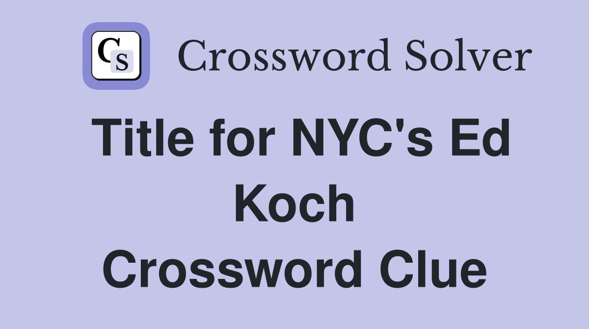 Title for NYC's Ed Koch Crossword Clue