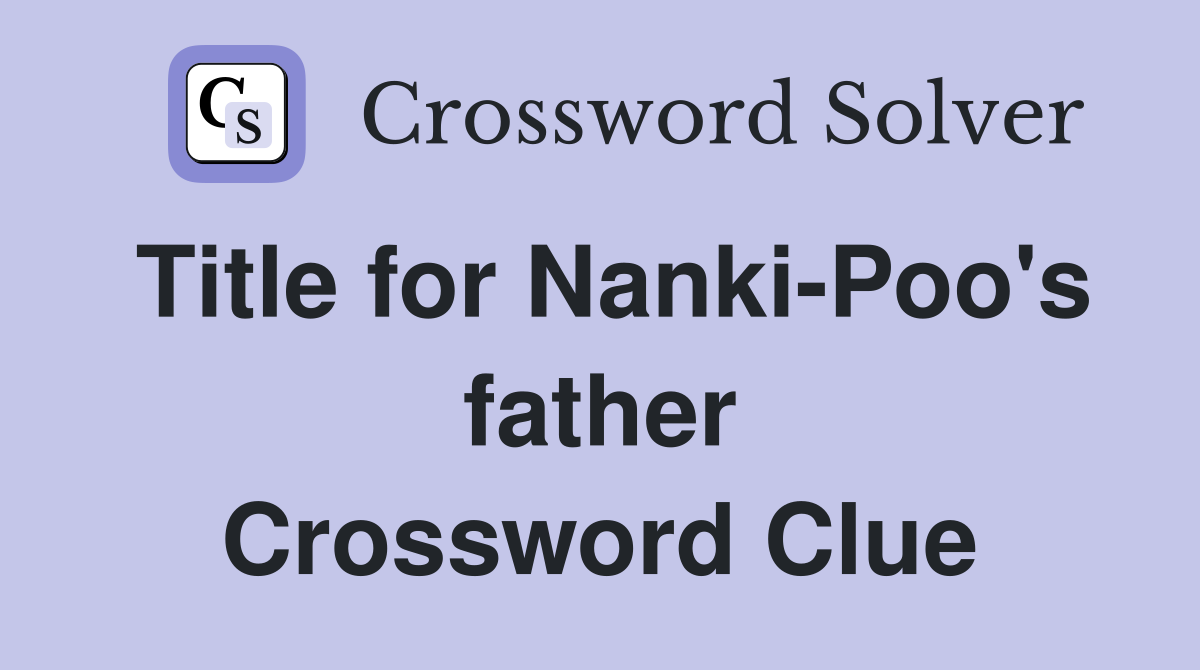 Title for Nanki-Poo's father Crossword Clue