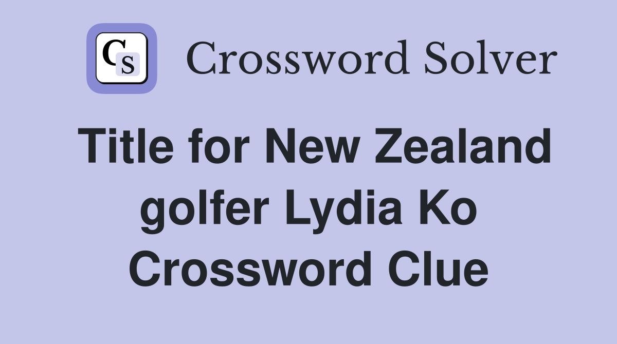 Title for New Zealand golfer Lydia Ko Crossword Clue