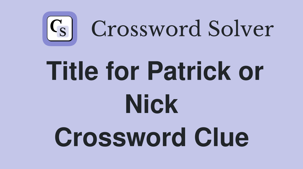 Title for Patrick or Nick Crossword Clue