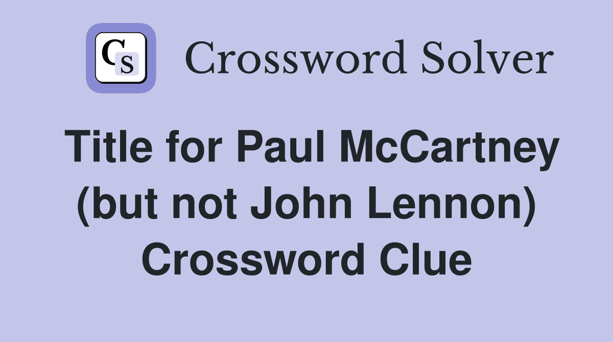 Title for Paul McCartney (but not John Lennon) Crossword Clue