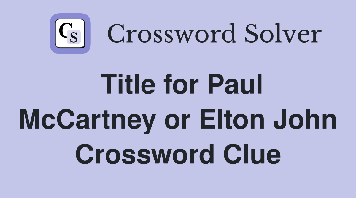Title for Paul McCartney or Elton John Crossword Clue