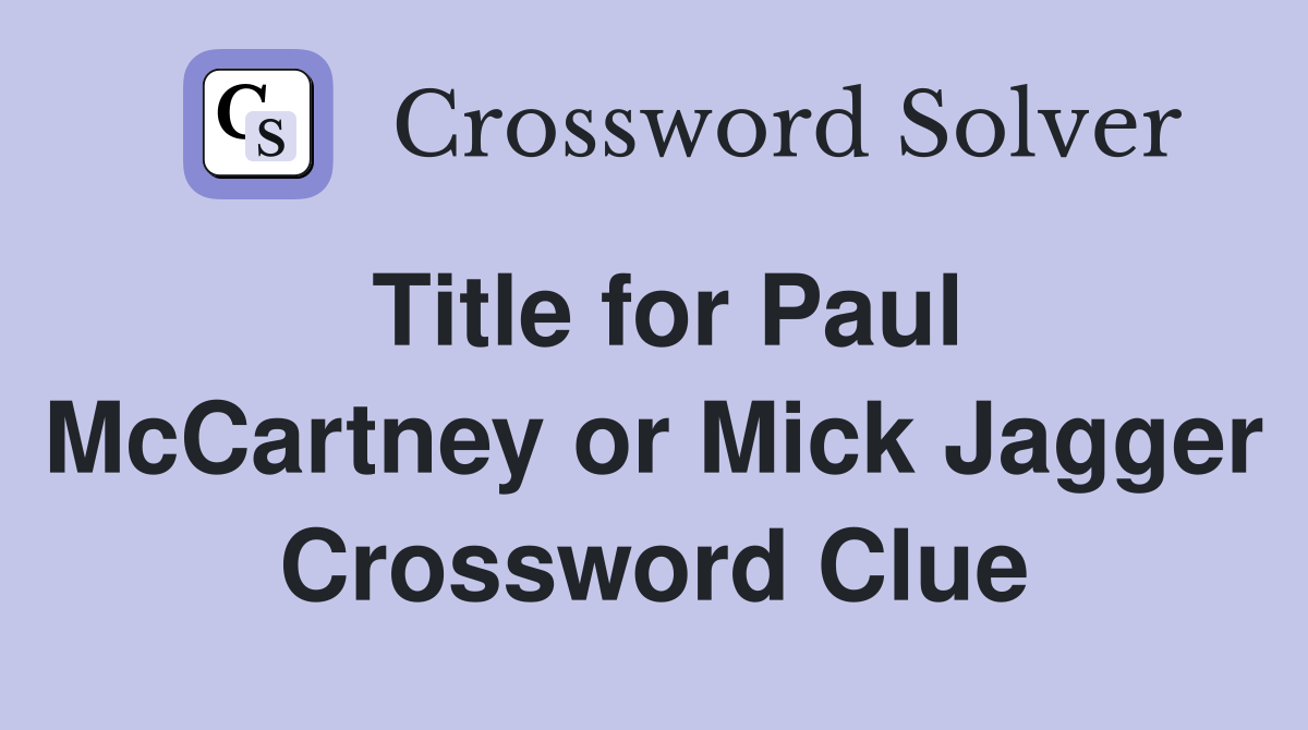 Title for Paul McCartney or Mick Jagger Crossword Clue