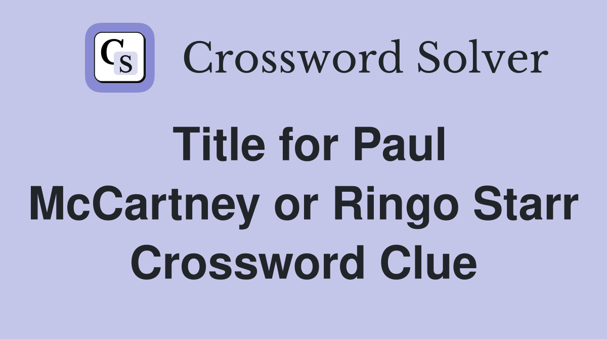 Title for Paul McCartney or Ringo Starr Crossword Clue