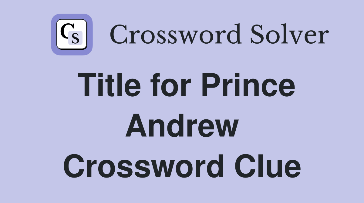 Title for Prince Andrew Crossword Clue
