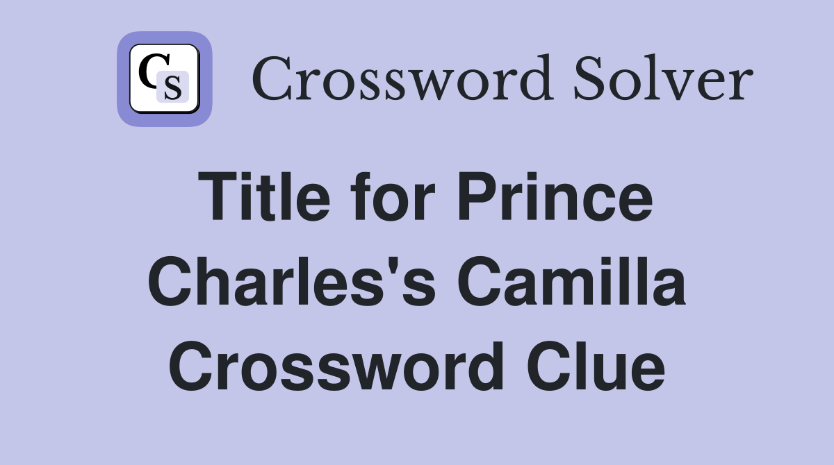 Title for Prince Charles's Camilla Crossword Clue