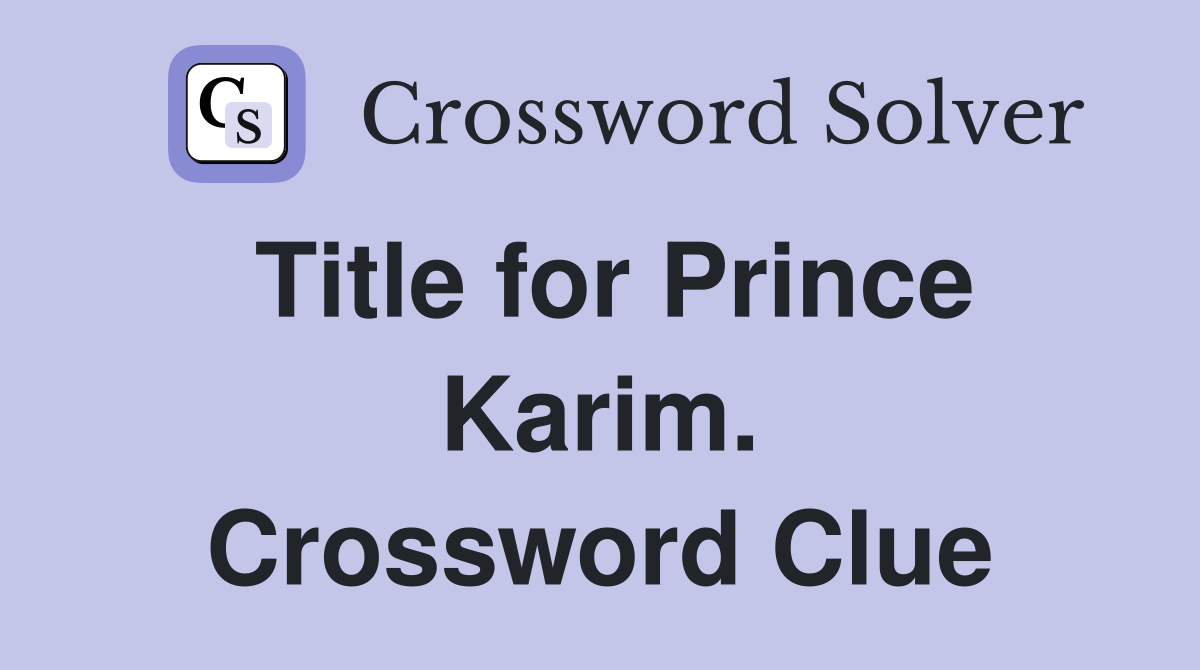 Title for Prince Karim. Crossword Clue