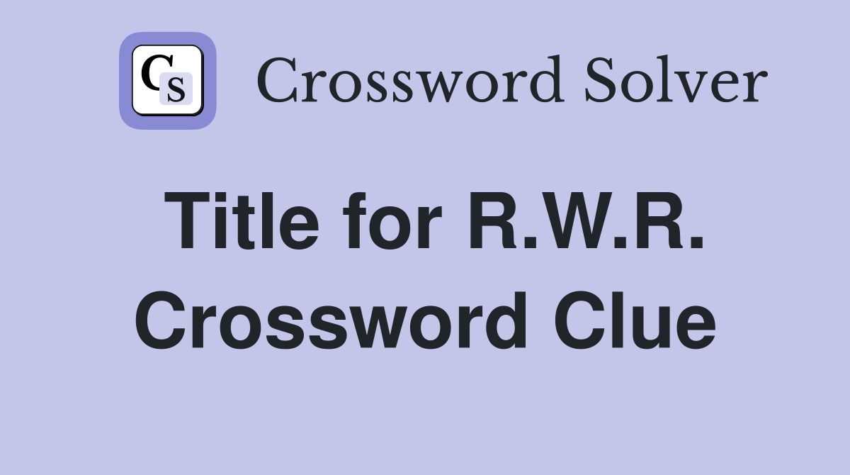 Title for R.W.R. Crossword Clue