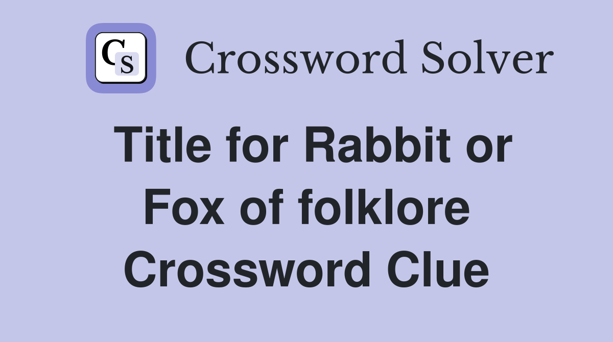 Title for Rabbit or Fox of folklore Crossword Clue