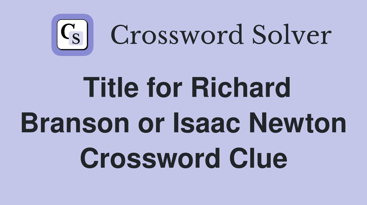 Title for Richard Branson or Isaac Newton Crossword Clue