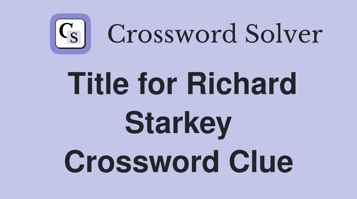 Title for Richard Starkey Crossword Clue