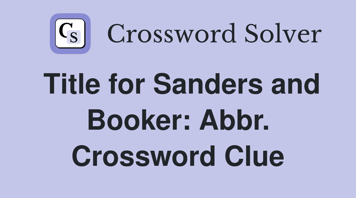 Title for Sanders and Booker: Abbr. Crossword Clue