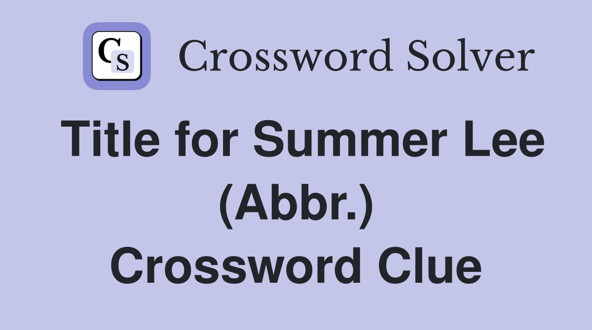 Title for Summer Lee (Abbr.) Crossword Clue
