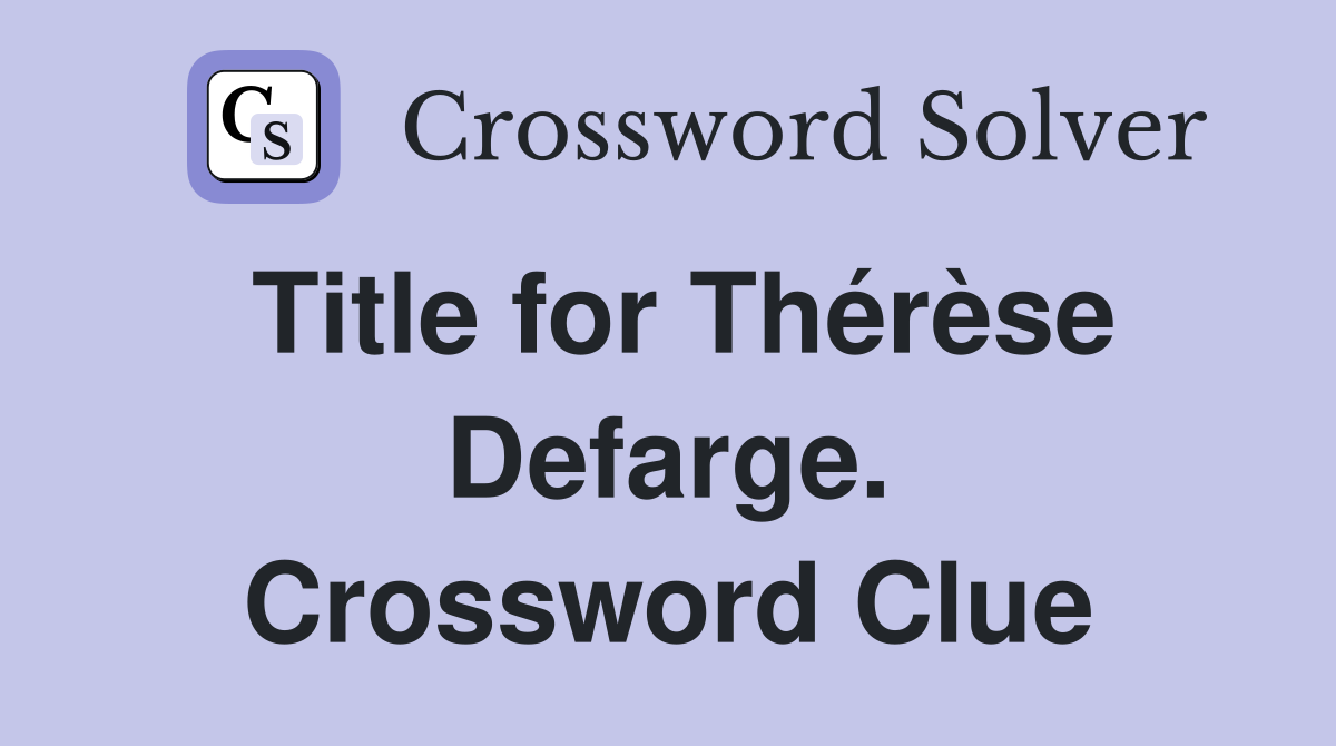 Title for Thérèse Defarge. Crossword Clue