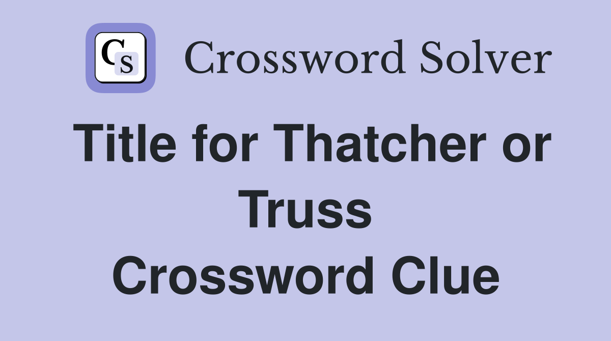 Title for Thatcher or Truss Crossword Clue