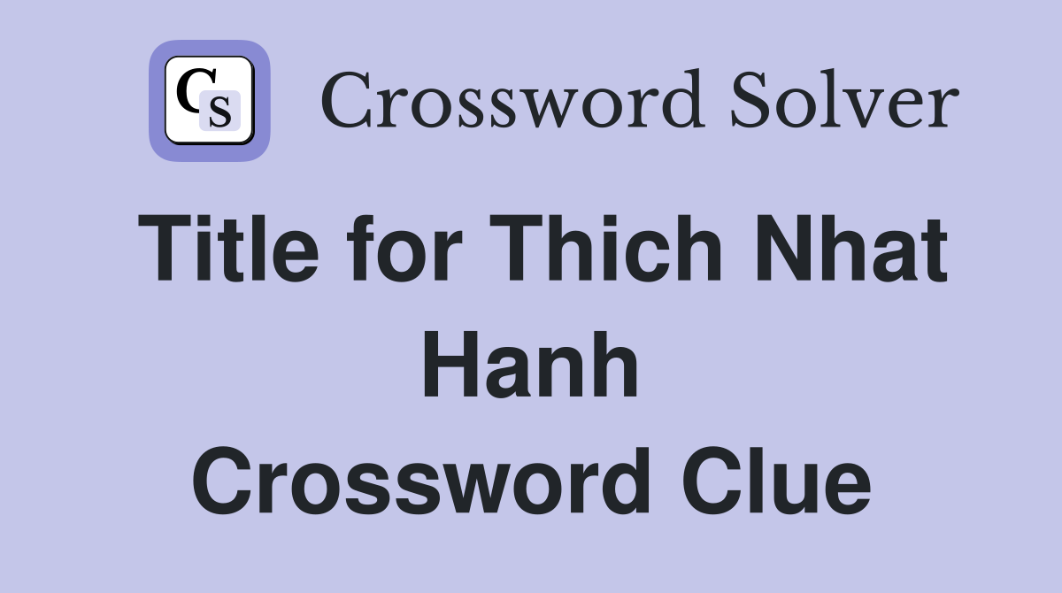 Title for Thich Nhat Hanh Crossword Clue