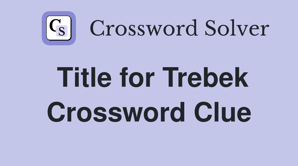 Title for Trebek Crossword Clue