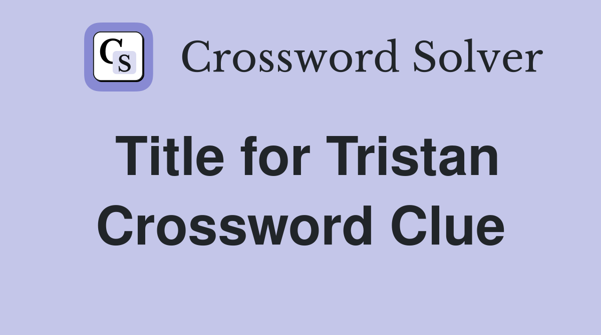 Title for Tristan Crossword Clue