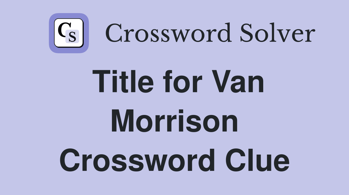 Title for Van Morrison Crossword Clue