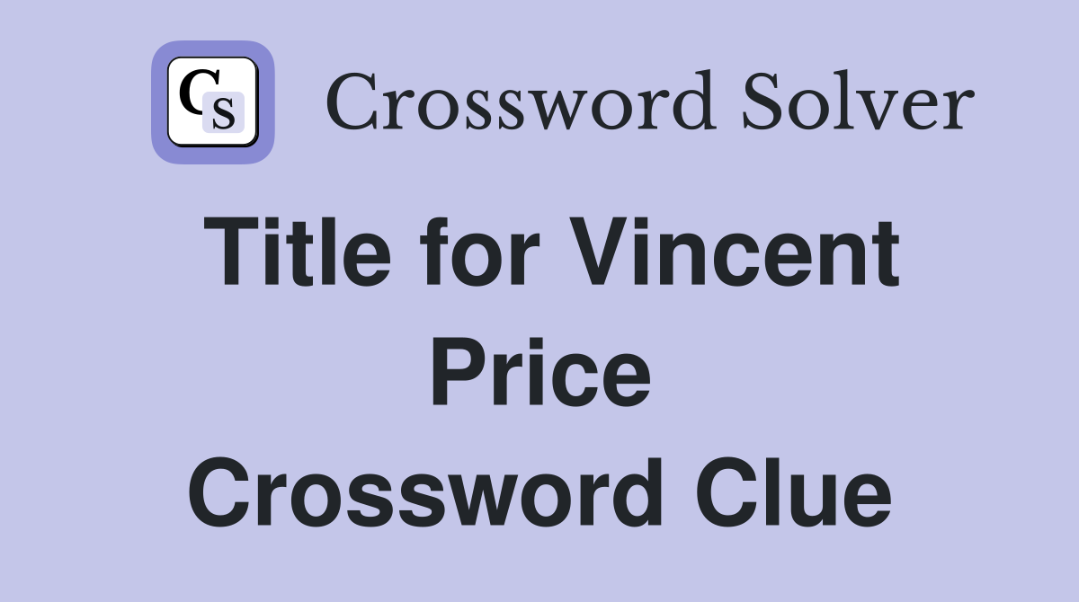 Title for Vincent Price Crossword Clue