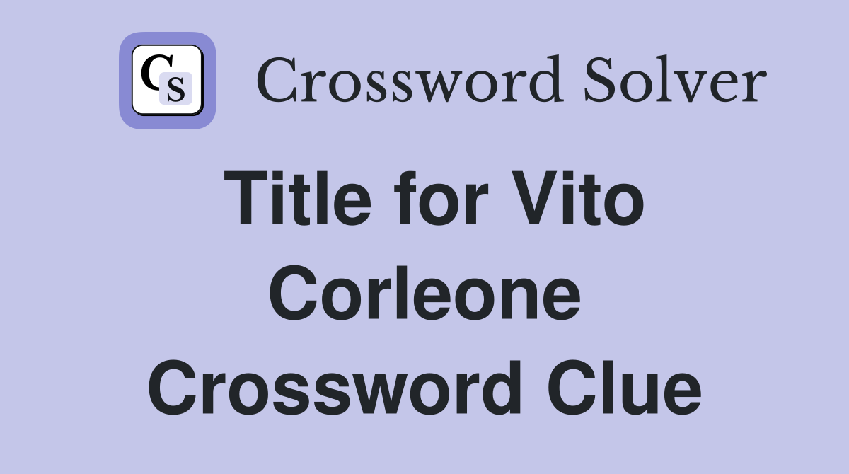 Title for Vito Corleone Crossword Clue
