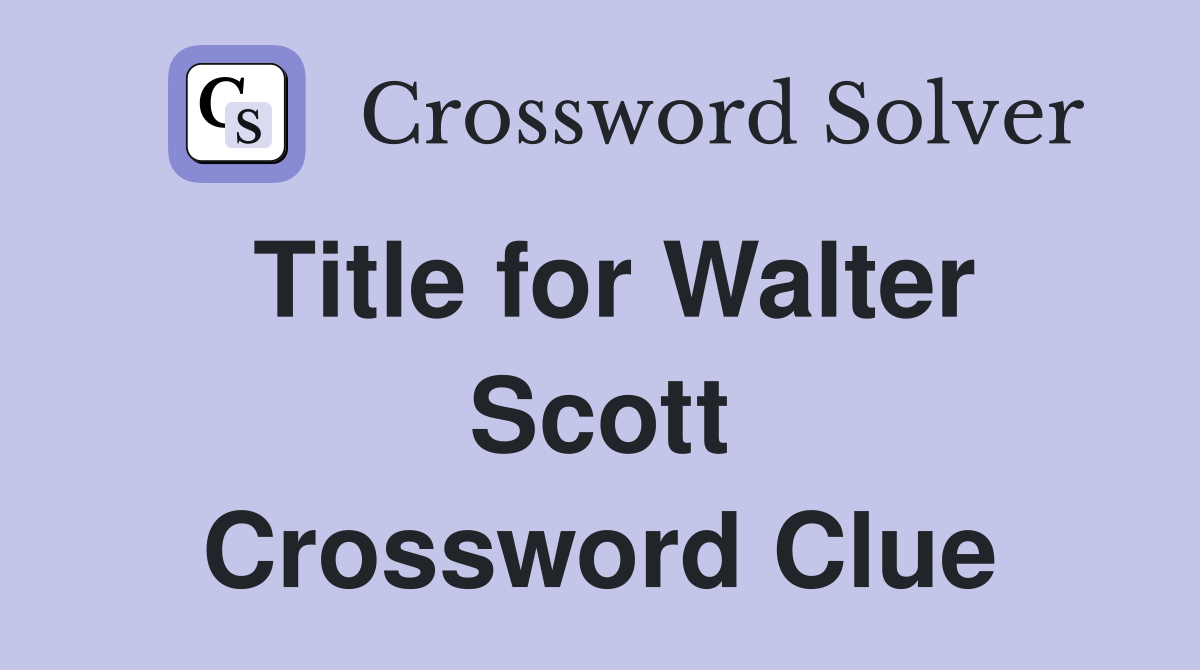 Title for Walter Scott Crossword Clue