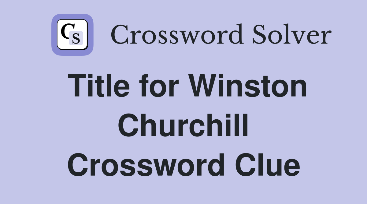 Title for Winston Churchill Crossword Clue
