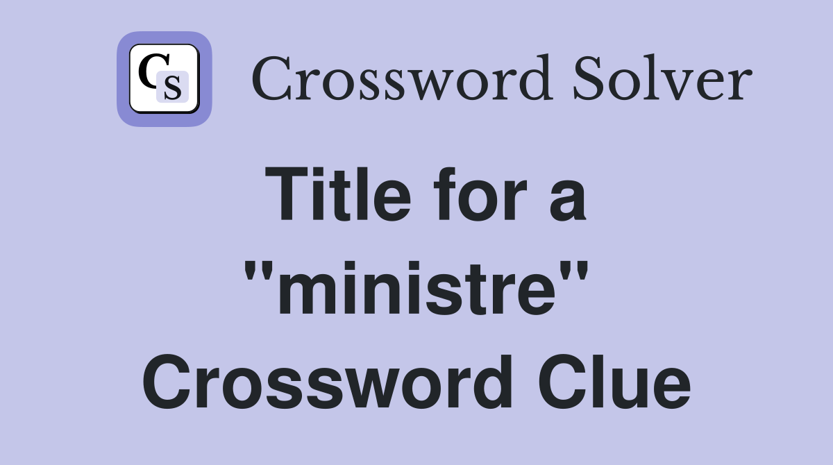 Title for a "ministre" Crossword Clue