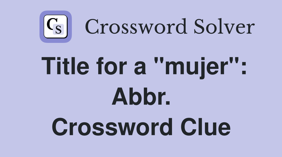 Title for a "mujer": Abbr. Crossword Clue