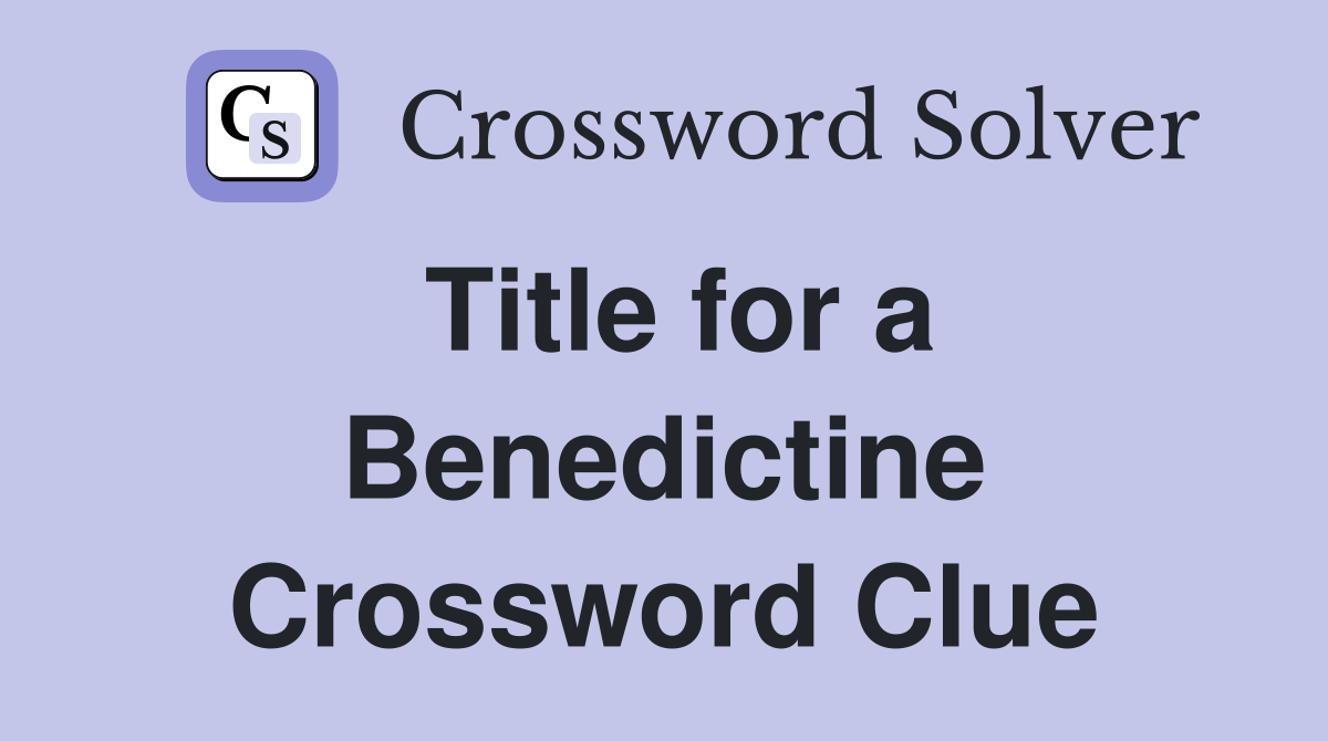 Title for a Benedictine Crossword Clue