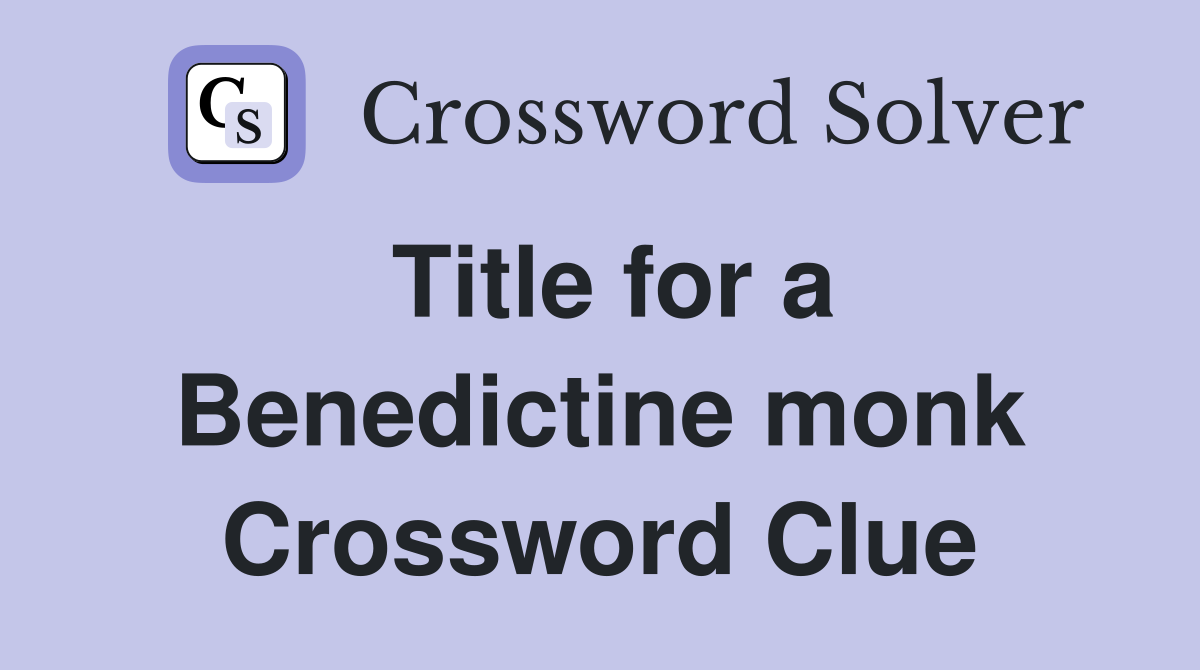 Title for a Benedictine monk Crossword Clue