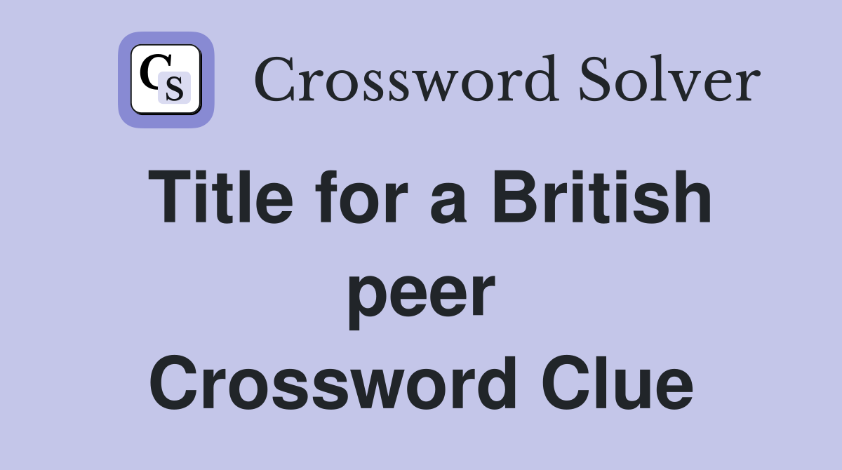 Title for a British peer Crossword Clue