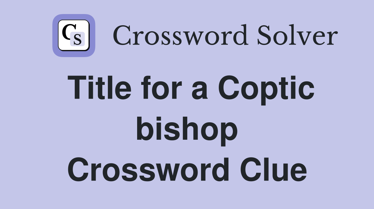 Title for a Coptic bishop Crossword Clue