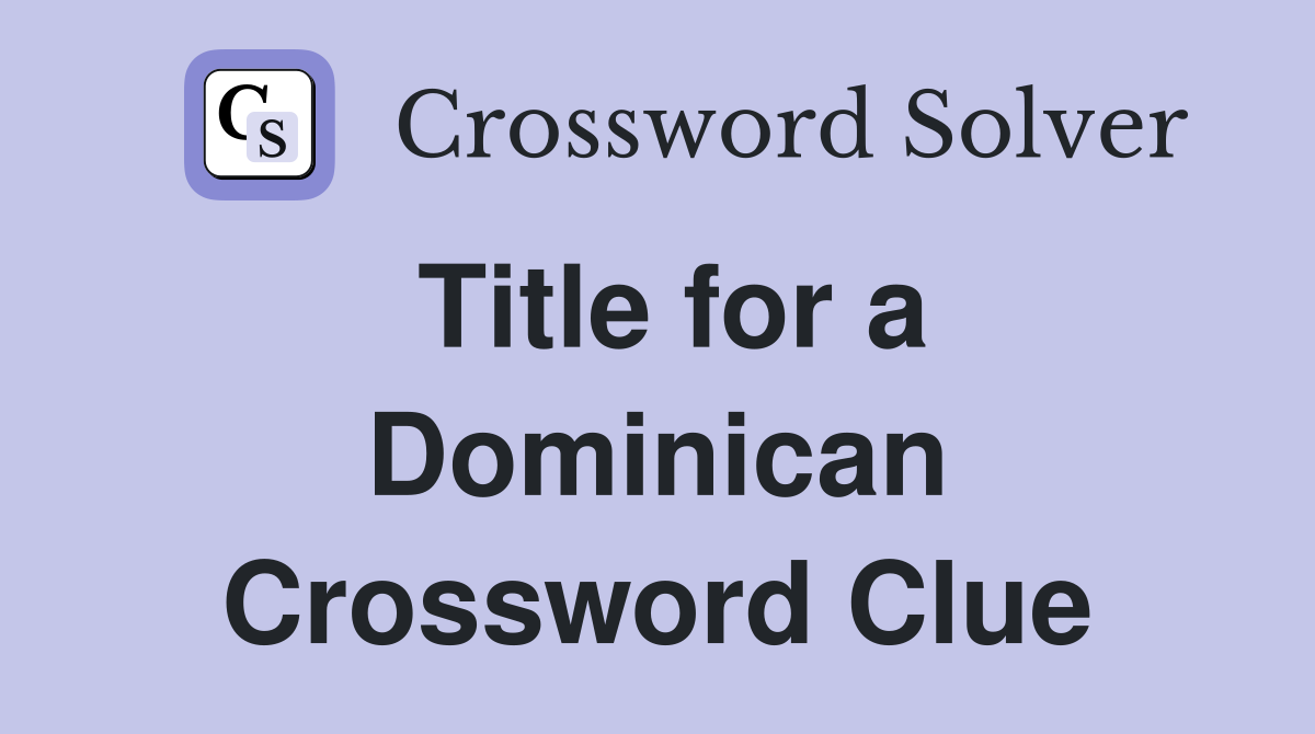 Title for a Dominican Crossword Clue
