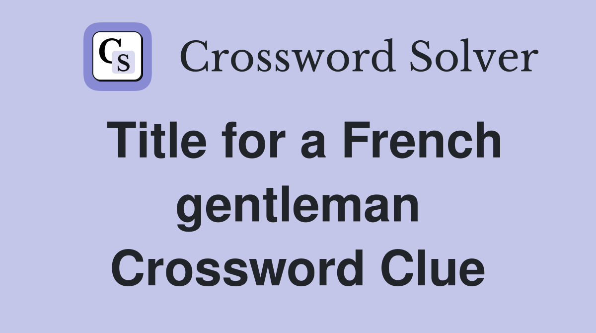 Title for a French gentleman Crossword Clue