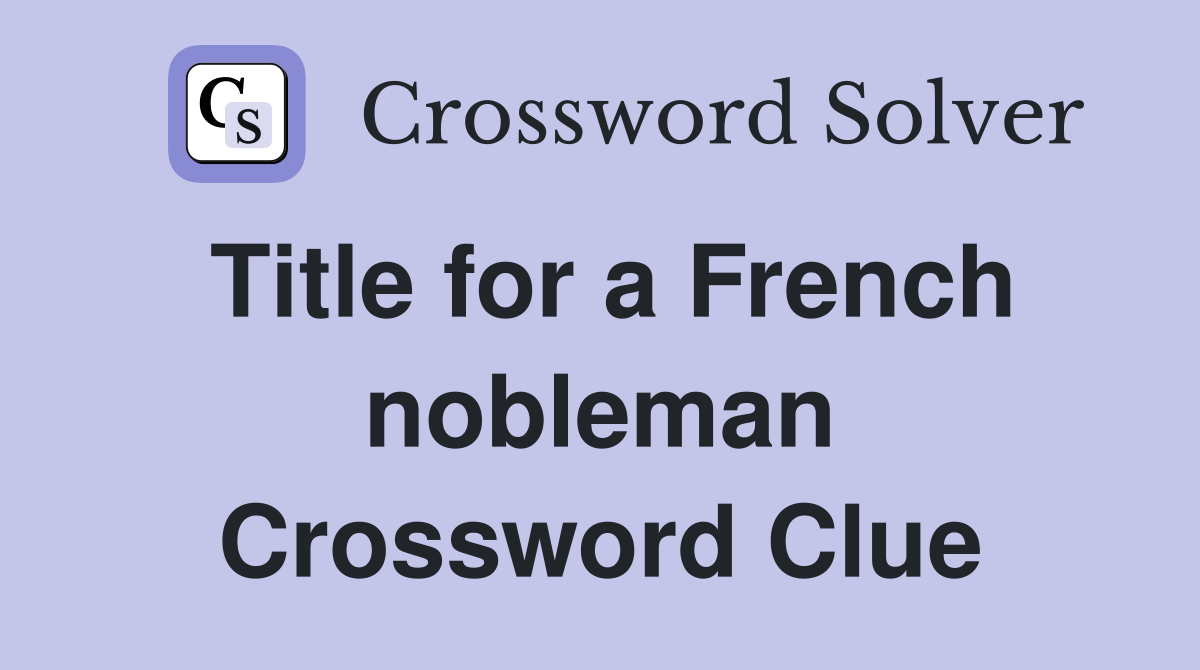 Title for a French nobleman Crossword Clue
