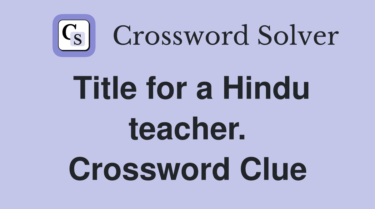 Title for a Hindu teacher. Crossword Clue