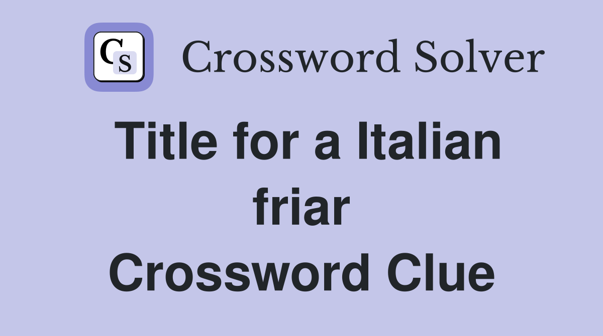 Title for a Italian friar Crossword Clue