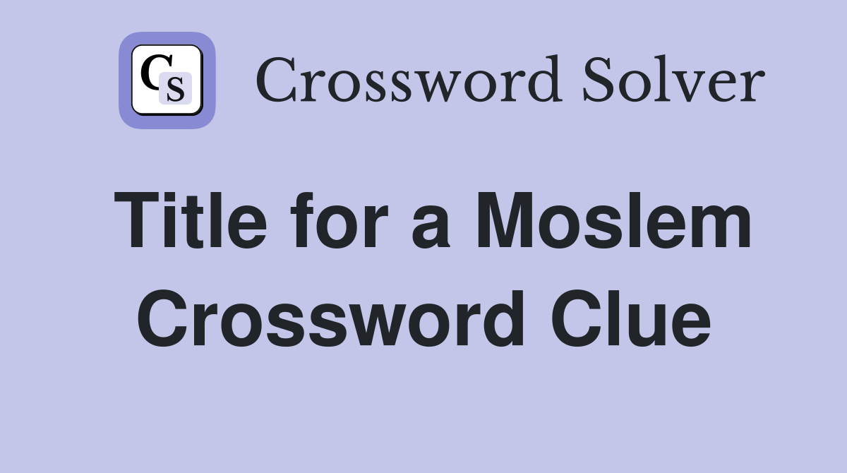 Title for a Moslem Crossword Clue
