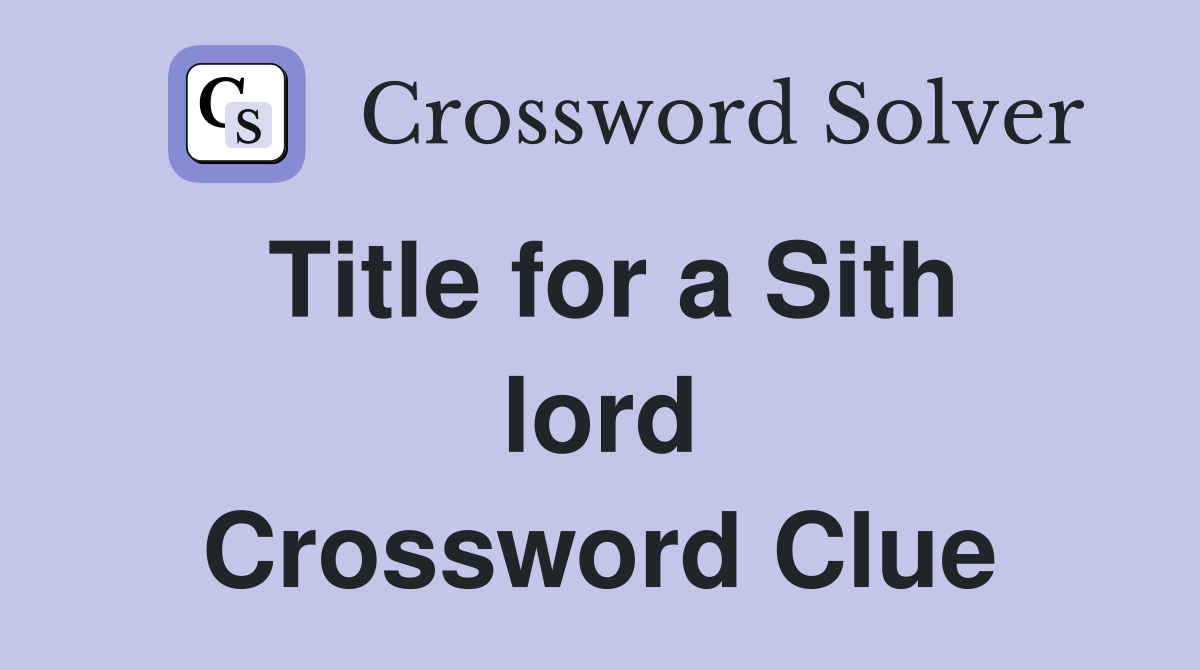 Title for a Sith lord Crossword Clue