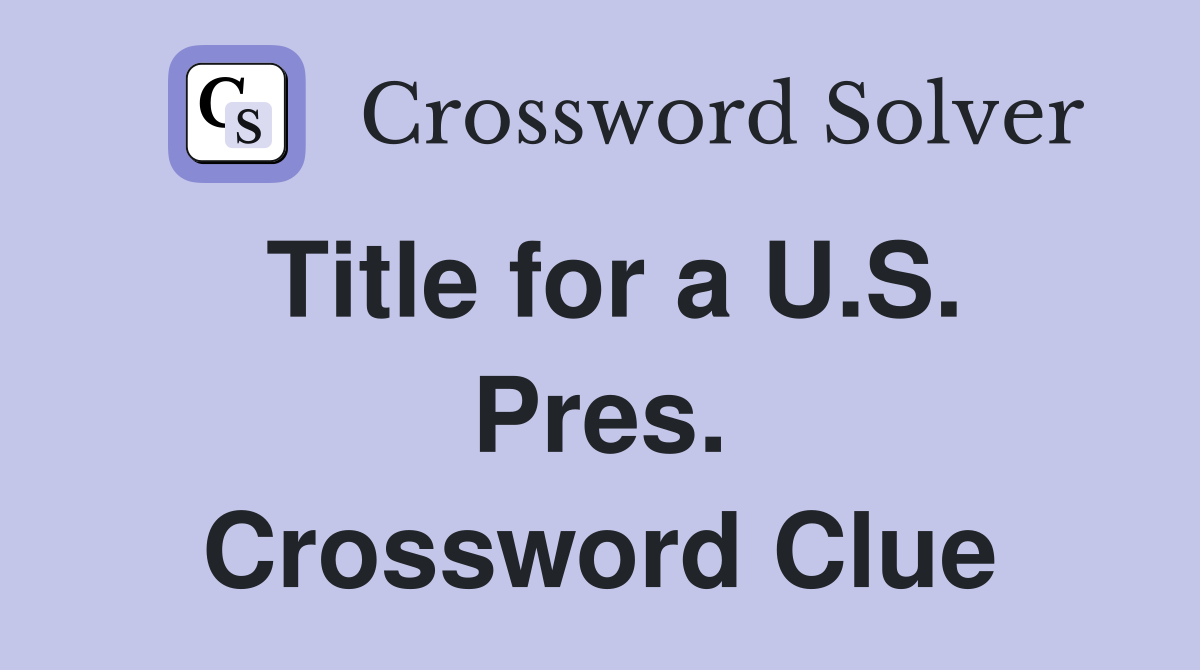 Title for a U.S. Pres. Crossword Clue