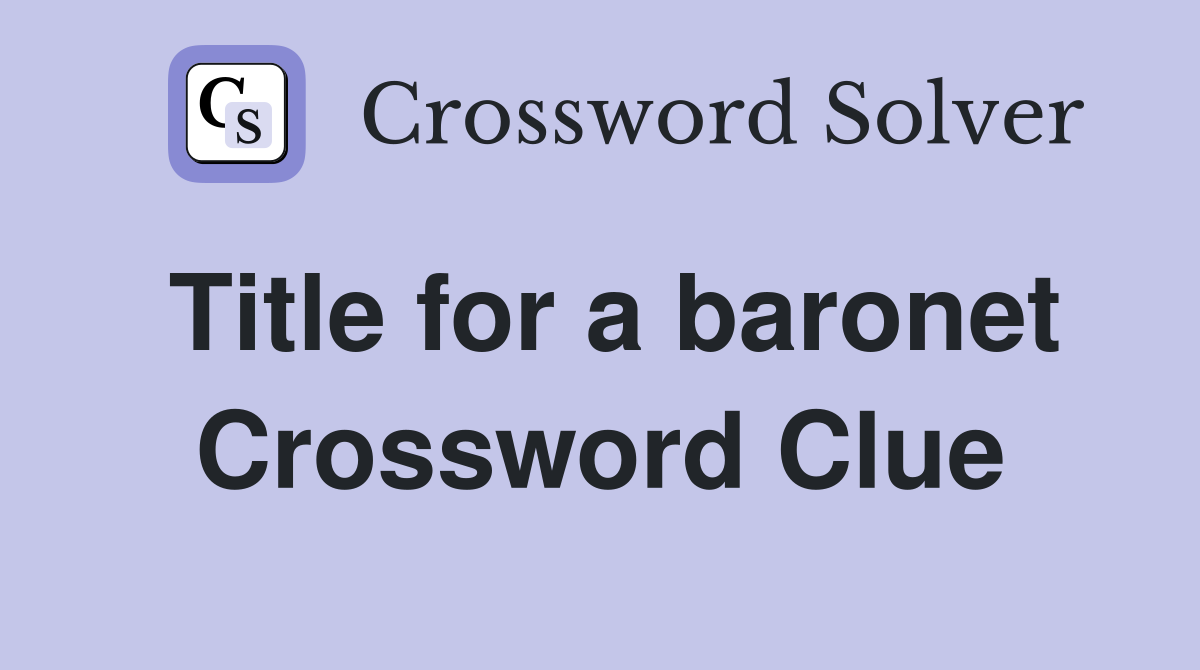 Title for a baronet Crossword Clue