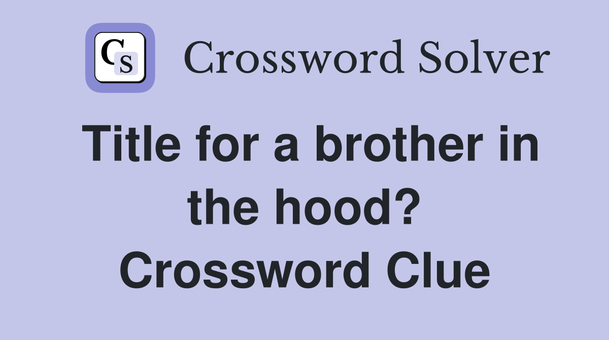 Title for a brother in the hood? Crossword Clue