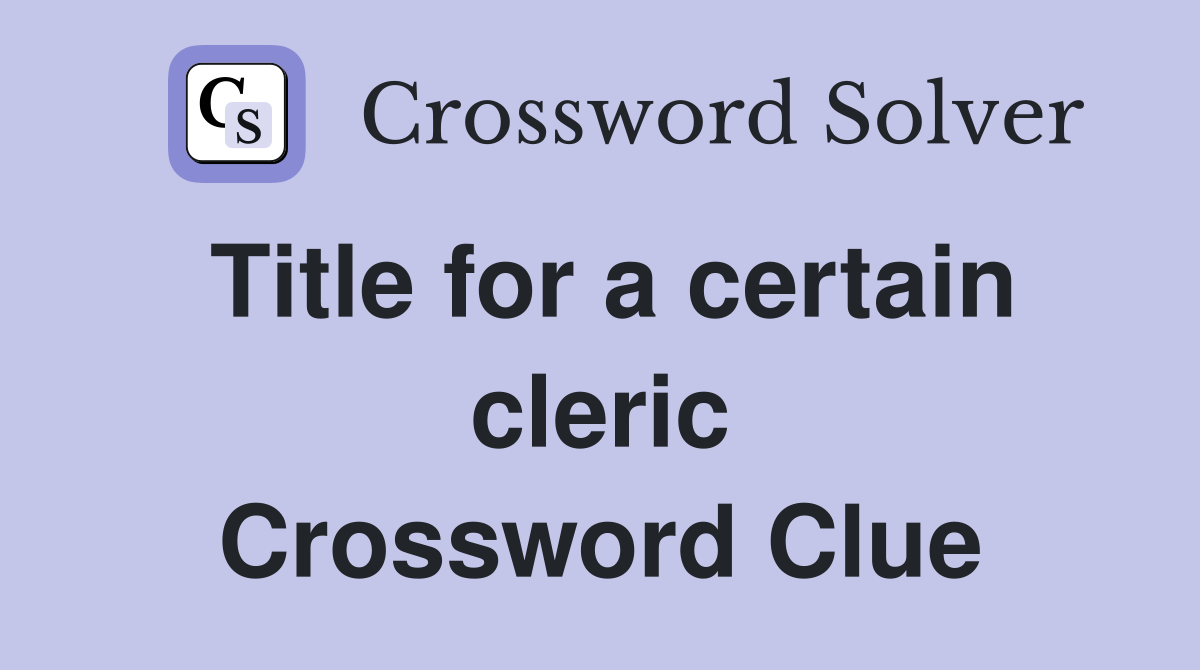 Title for a certain cleric Crossword Clue