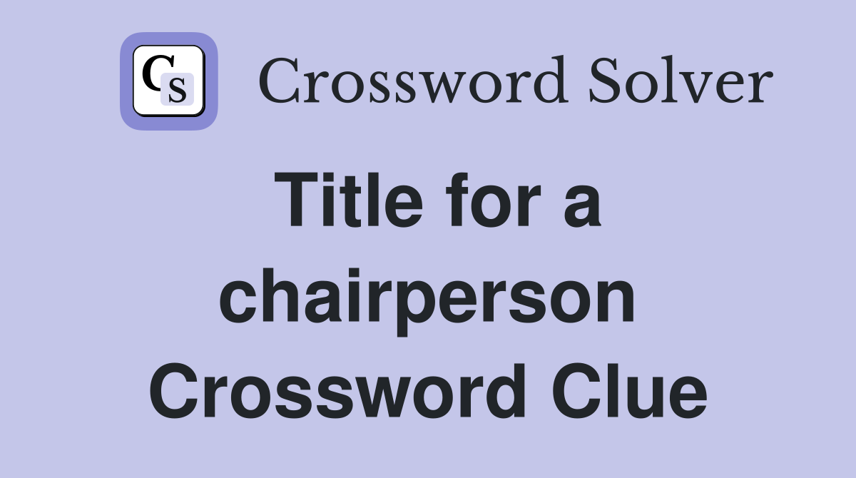 Title for a chairperson Crossword Clue